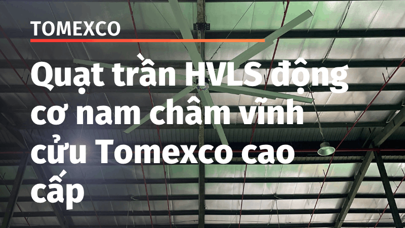 Quat Tran Hvls Dong Co Nam Cham Vinh Cuu Tomexco Cao Cap 1